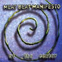 Meat Beat Manifesto : At The Center